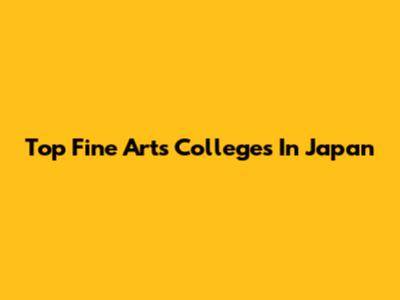 Top Fine Arts Colleges In Japan