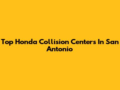 Top Honda Collision Centers In San Antonio