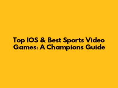 Top IOS & Best Sports Video Games: A Champion's Guide