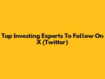 Top Investing Experts To Follow On X (Twitter)