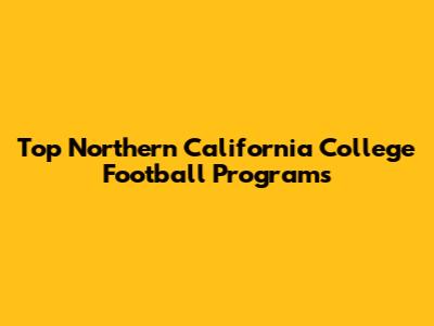 Top Northern California College Football Programs