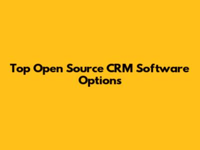 Top Open Source CRM Software Options