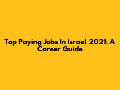 Top Paying Jobs In Israel 2021: A Career Guide