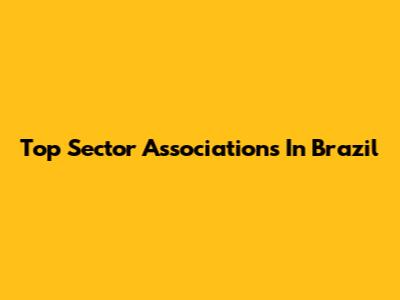 Top Sector Associations In Brazil