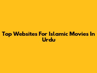 Top Websites For Islamic Movies In Urdu