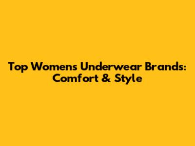 Top Women's Underwear Brands: Comfort & Style