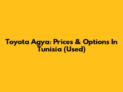 Toyota Agya: Prices & Options In Tunisia (Used)