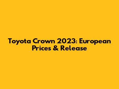 Toyota Crown 2023: European Prices & Release