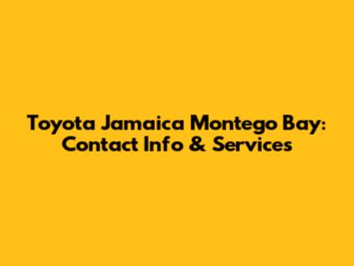 Toyota Jamaica Montego Bay: Contact Info & Services