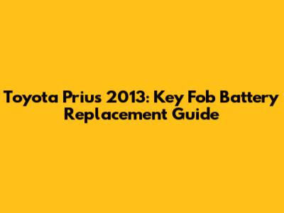 Toyota Prius 2013: Key Fob Battery Replacement Guide