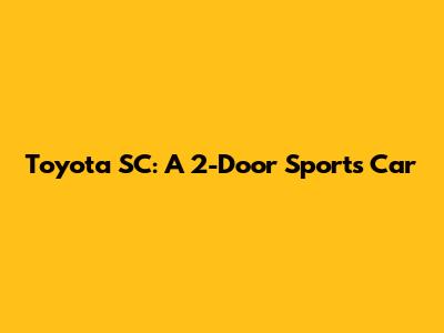 Toyota SC: A 2-Door Sports Car