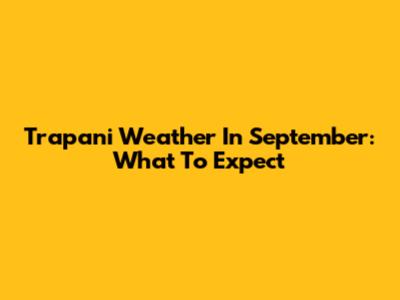 Trapani Weather In September: What To Expect