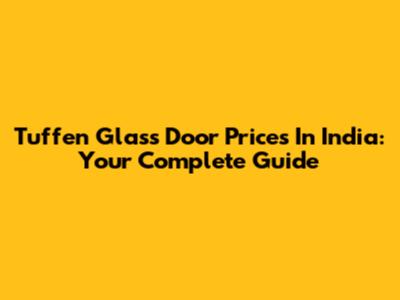Tuffen Glass Door Prices In India: Your Complete Guide