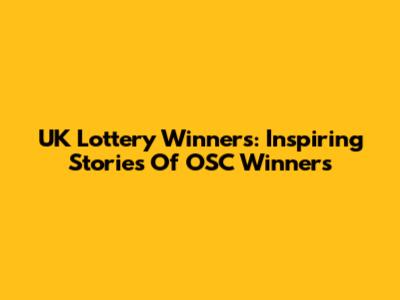 UK Lottery Winners: Inspiring Stories Of OSC Winners
