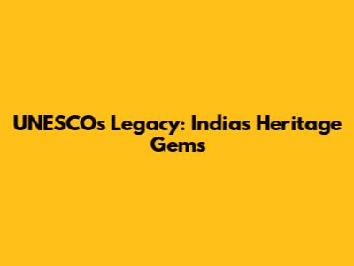 UNESCO's Legacy: India's Heritage Gems
