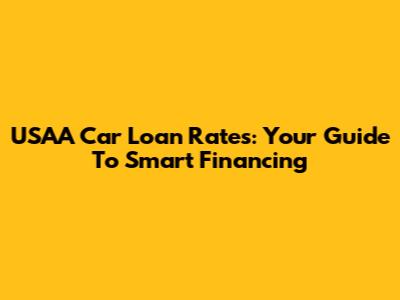 USAA Car Loan Rates: Your Guide To Smart Financing