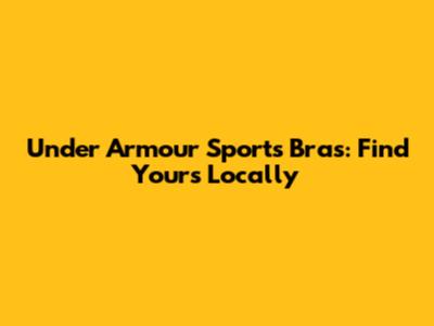 Under Armour Sports Bras: Find Yours Locally