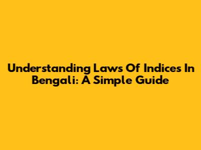 Understanding Laws Of Indices In Bengali: A Simple Guide