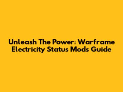 Unleash The Power: Warframe Electricity Status Mods Guide