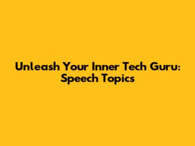Unleash Your Inner Tech Guru: Speech Topics