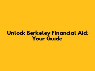 Unlock Berkeley Financial Aid: Your Guide