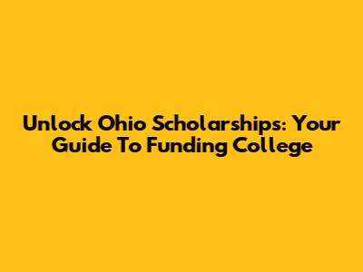 Unlock Ohio Scholarships: Your Guide To Funding College