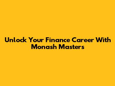 Unlock Your Finance Career With Monash Master's
