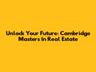 Unlock Your Future: Cambridge Master's In Real Estate