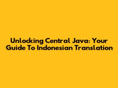 Unlocking Central Java: Your Guide To Indonesian Translation