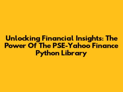 Unlocking Financial Insights: The Power Of The PSE-Yahoo Finance Python Library
