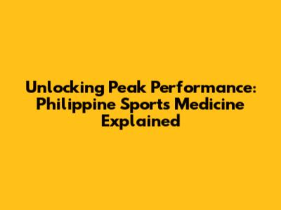 Unlocking Peak Performance: Philippine Sports Medicine Explained