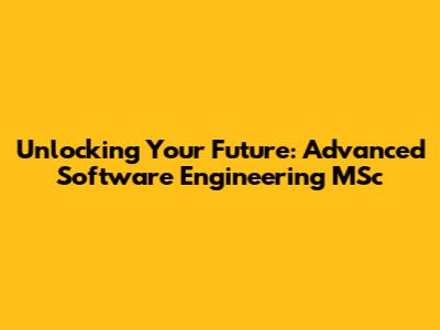 Unlocking Your Future: Advanced Software Engineering MSc