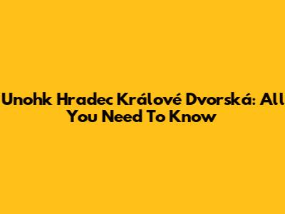 Unohk Hradec Králové Dvorská: All You Need To Know