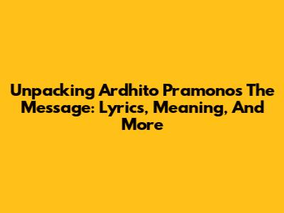 Unpacking Ardhito Pramono's 'The Message': Lyrics, Meaning, And More