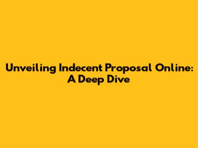 Unveiling 'Indecent Proposal' Online: A Deep Dive