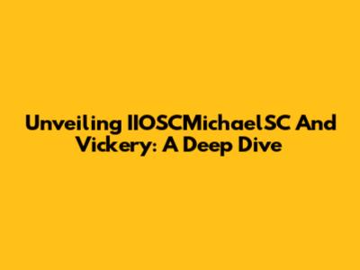 Unveiling IIOSCMichaelSC And Vickery: A Deep Dive