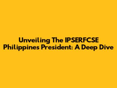 Unveiling The IPSERFCSE Philippines President: A Deep Dive