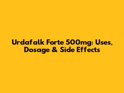 Urdafalk Forte 500mg: Uses, Dosage & Side Effects