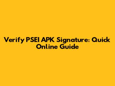 Verify PSEI APK Signature: Quick Online Guide