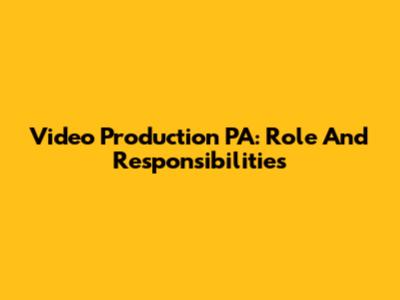 Video Production PA: Role And Responsibilities
