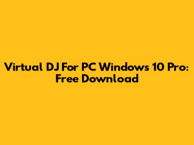 Virtual DJ For PC Windows 10 Pro: Free Download