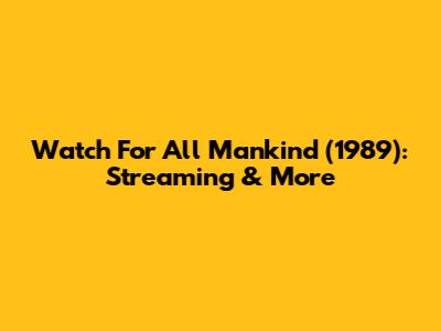 Watch For All Mankind (1989): Streaming & More