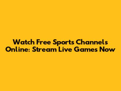 Watch Free Sports Channels Online: Stream Live Games Now
