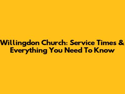 Willingdon Church: Service Times & Everything You Need To Know