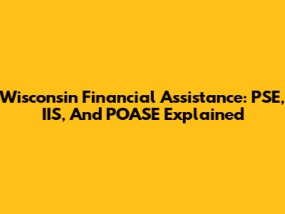 Wisconsin Financial Assistance: PSE, IIS, And POASE Explained