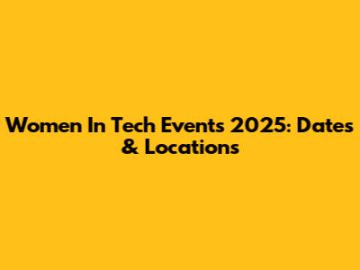 Women In Tech Events 2025: Dates & Locations
