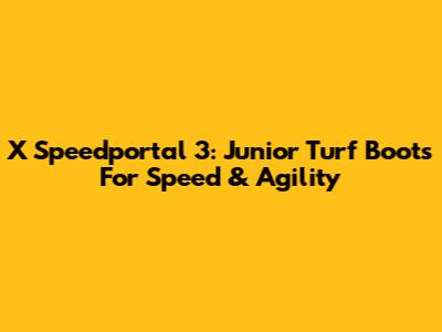 X Speedportal 3: Junior Turf Boots For Speed & Agility