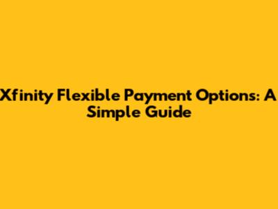 Xfinity Flexible Payment Options: A Simple Guide
