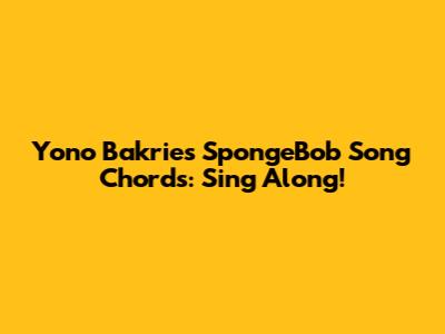 Yono Bakrie's SpongeBob Song Chords: Sing Along!