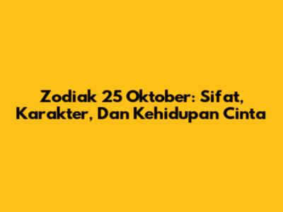 Zodiak 25 Oktober: Sifat, Karakter, Dan Kehidupan Cinta